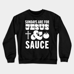 Sundays Are For Jesus and Sauce Christian Italian American Sunday Sauce Crewneck Sweatshirt